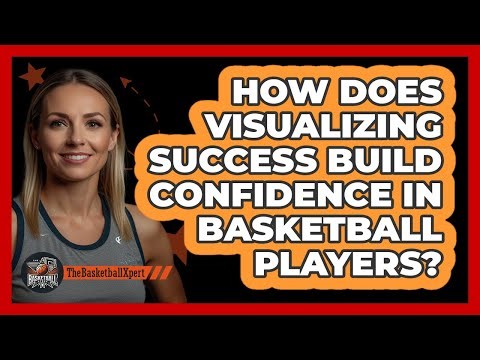 How Does Visualizing Success Build Confidence In Basketball Players? - The Basketball Xpert