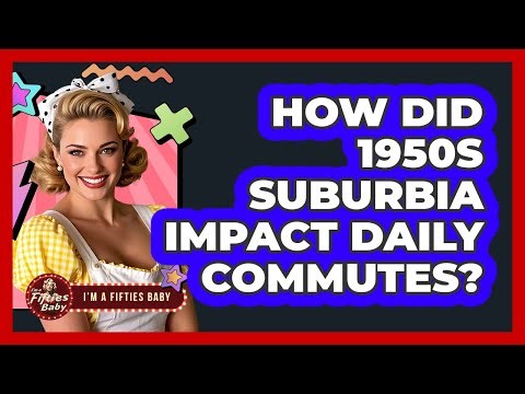 How Did 1950s Suburbia Impact Daily Commutes?