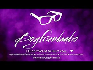 I Didn't Want to Hurt You.. [Boyfriend Roleplay][Aftercare][Comfort Past Experiences] ASMR