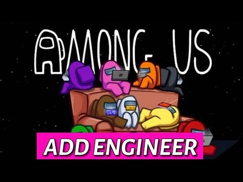 How to Add Engineer in Among Us 2025?