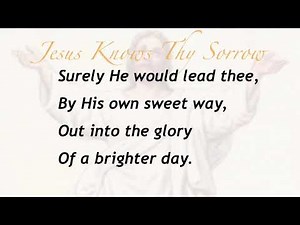 Jesus Knows Thy Sorrow (Sacred Songs & Solos #48)