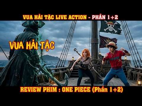 [REVIEW PHIM] Vua Hải Tặc Live Action - One Piece Live Action | Phần 1+2