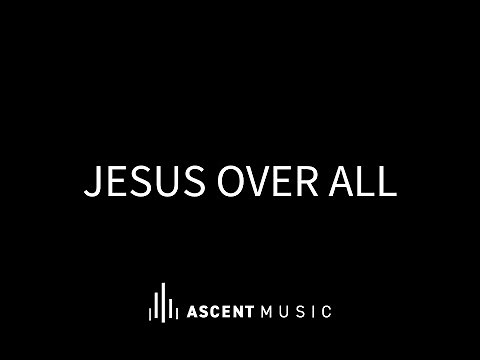 Jesus Over All | Official Music Video | Ascent Music