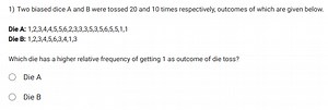1) Two biased dice A and B were tossed 20 and 10 times respecti... | Filo