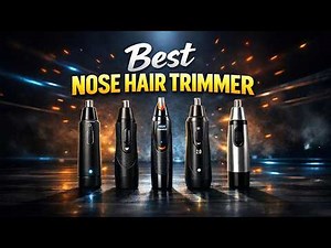 Top 5 Best Nose Hair Trimmers – Quick, Safe & Painless