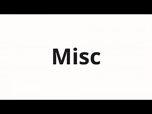 How to pronounce Misc
