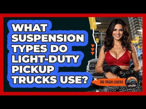 What Suspension Types Do Light-duty Pickup Trucks Use? - Big Truck Lovers