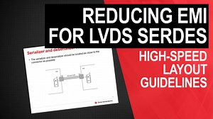 High-speed layout guidelines for reducing EMI in LVDS SerDes designs | Video | TI.com