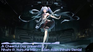 Nhato ft.Hatsune Miku - Alien Alien (Nhato Remix)
