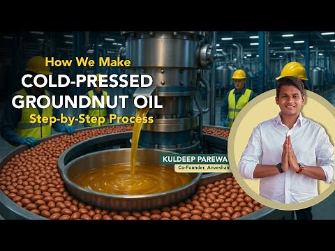 How We Make Cold Pressed Groundnut Oil | Step-by-Step Process | Anveshan Groundnut Oil