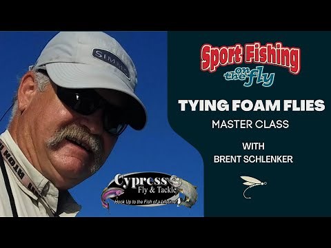 FLY TYING MASTER CLASS FOR BEGINNERS: FLY TYING FOAM FLIES WITH BRENT SCHLENKER