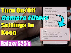 📸 Galaxy S25/S25+/Ultra: How to Turn On/Off Camera Filters Settings to Keep