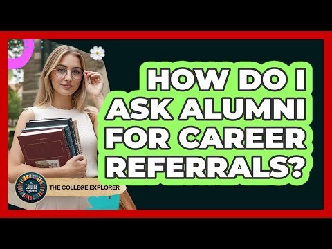 How Do I Ask Alumni For Career Referrals?