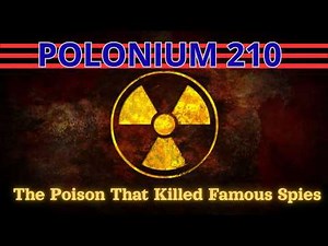 The Poison That Killed Spies: The Story of Polonium-210