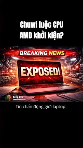 Chuwi luộc CPU: AMD tuyên bố khởi kiện!