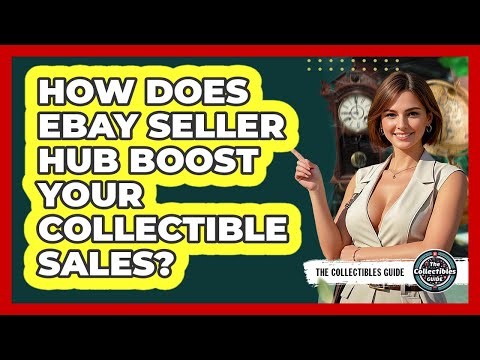 How Does eBay Seller Hub Boost Your Collectible Sales? - The Collectibles Guide