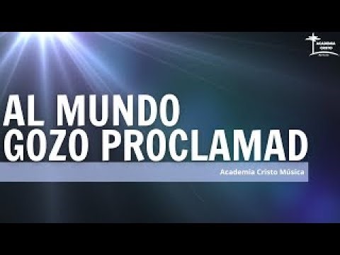 Al Mundo Gozo Proclamad