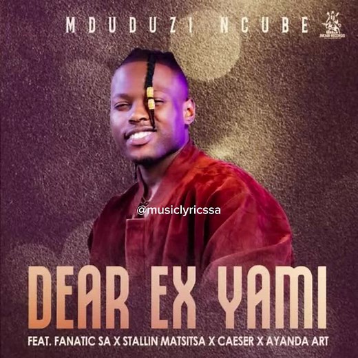 Dear Ex - Mduduzi Ncube ft. Fanatic SA & Stallin Matsitsa