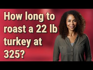 How long to roast a 22 lb turkey at 325?