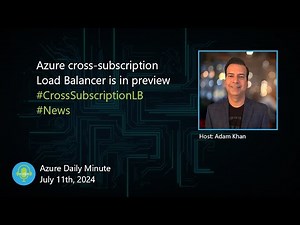 Azure cross-subscription Load Balancer is in preview... - Azure Daily Minute Podcast - 11-JUL-2024