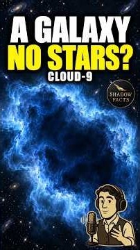 Cloud-9: What Is a Galaxy Without a Single Star? | Shadow Facts