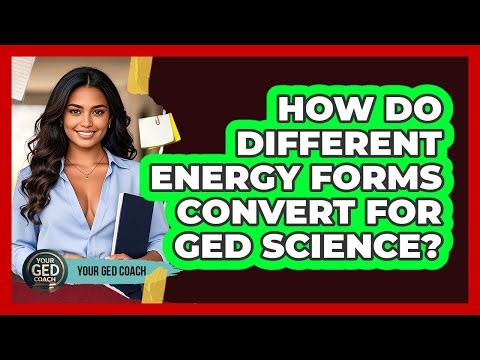 How Do Different Energy Forms Convert For GED Science? - Your GED Coach