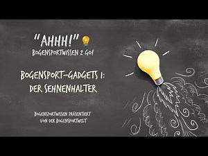 Bogensportwissen to Go - Ahh No. 45: Tipps & Tricks zum Sehnenhalter