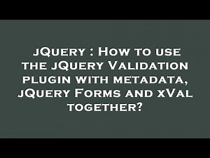 jQuery : How to use the jQuery Validation plugin with metadata, jQuery Forms and xVal together?
