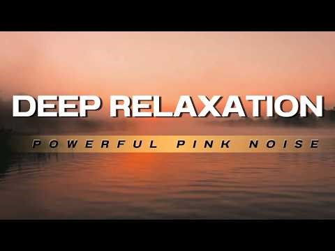 Powerful Pink Noise for Deep Relaxation | Instant Calm, Stress Relief & Meditation Sound