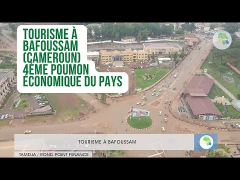 Tourisme Cameroun Bafoussam , une ville en essor économique
