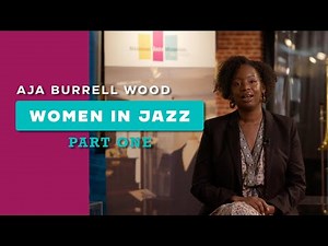 Aja Burrell Wood: Women in Jazz - Considering Jazz and Gender Ep. 1