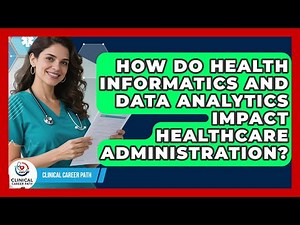 How Do Health Informatics And Data Analytics Impact Healthcare Administration?