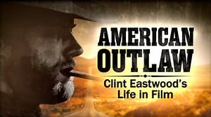 Watch American Outlaw: Clint Eastwood's Life in Film Online | Stream Fox Nation