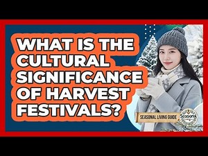 What Is The Cultural Significance Of Harvest Festivals?