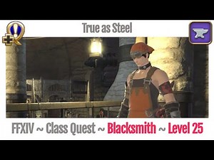 FFXIV Blacksmith Class Quest Level 25 ~ A Realm Reborn ~ True as Steel