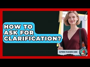 How To Ask For Clarification? - Aspiring Teacher Guide