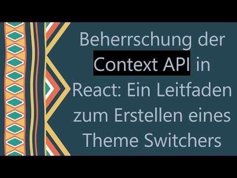 Beherrschung der Context API in React: Ein Leitfaden zum Erstellen eines Theme Switchers