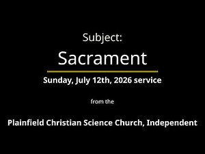 Sunday, July 12th, 2026 service — Subject Sacrament