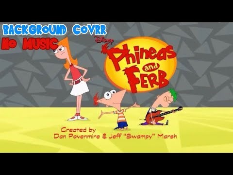 Phineas and Ferb - Theme Song (Background Cover [NO MUSIC])