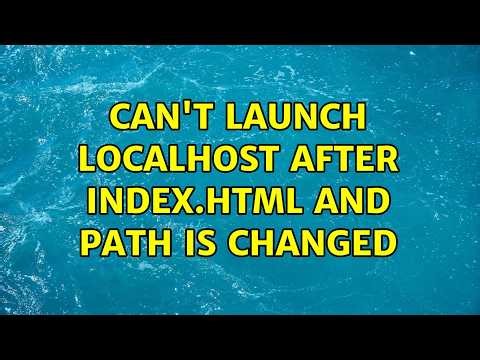 Can't launch localhost after index.html and path is changed