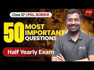 Class 12 Political Science: 50 Most Important Questions For Half Yearly Exam 2025-26 | Siddharth Sir