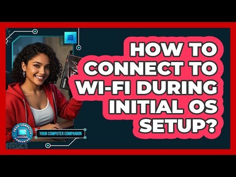 How To Connect To Wi-Fi During Initial OS Setup?