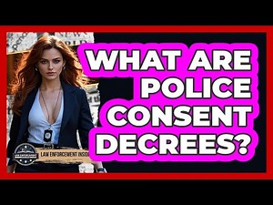 What Are Police Consent Decrees? - Law Enforcement Insider
