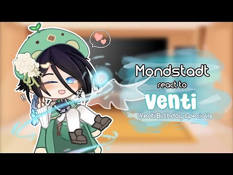 Mondstadt react to Venti|GenshinImpact|Credits in desc|Venti Birthday special|-Skylar_Starbreeze-