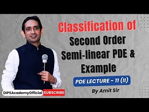 Classification of Second Order Semi-linear PDE & Examples | PDE Lecture 11 (II) by Amit Sir