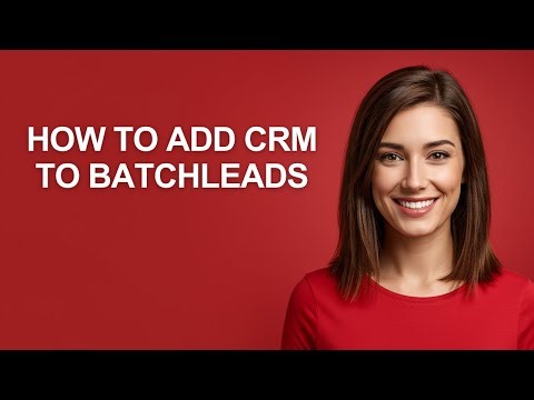 How to Add Crm to Batchleads - AshleyHowTo