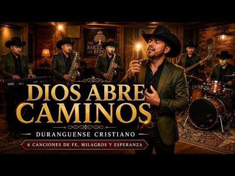 DURANGUENSE QUE TE FORTALECERÁ🙏 DIOS ABRE CAMINOS | 6 Canciones de Fe, Milagros y Esperanza