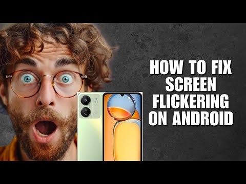 How To Fix Screen Flickering On Android (Troubleshooting Guide)