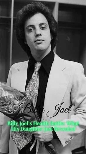 Billy Joel’s Health Battle What His Daughter Just Revealed