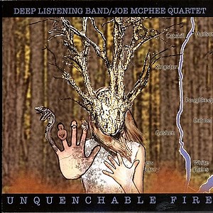 Deep Listening Band / Joe McPhee Quartet - Unquenchable Fire
